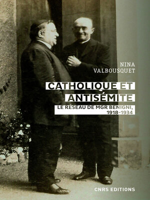 cover image of Catholique et antisémite. Le réseau Mgr Begnini, 1918-1934